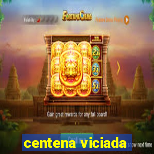 centena viciada